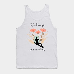 Inspirational quotes for hope good things are coming Tank Top